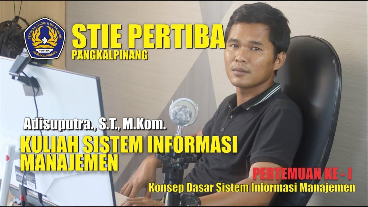 Kuliah Konsep Dasar Sistem Informasi Manajemen Dosen Adisuputra, S.T., M.Kom